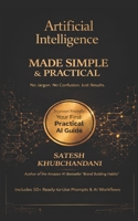 Artificial Intelligence Made Simple and Practical: A Beginner-Friendly Guide to Master AI, Save Time, and Get Better Results with 50+ Ready-to-Use Prompts and Workflows (AI made simple series) B0GXPKQSY1 Book Cover