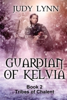 Guardian of Kelvia: Tribes of Chalent Book 2 B0B5KK8CBZ Book Cover