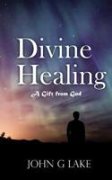 Divine Healing: A Gift from God 1541296125 Book Cover