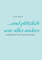 ...und plötzlich war alles anders: unfassbare Turn-Around Stories 3738606742 Book Cover