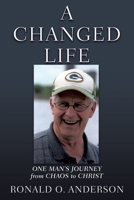 A Changed Life: One Man's Journey from Chaos to Christ 1631297384 Book Cover