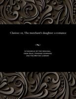 Clarisse: Or, the Merchant's Daughter: A Romance 1535802774 Book Cover