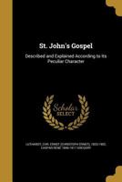 St. John's Gospel: Described and Explained According to Its Peculiar Character 1372048286 Book Cover