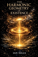 The Harmonic Geometry of Existence: Complete Edition 106679460X Book Cover