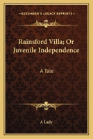 Rainsford Villa, Or, Juvenile Independence: A Tale 0548406898 Book Cover