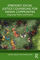 Embodied Social Justice Counseling for Indian Communities: Integrating Theory and Practice 1032974648 Book Cover