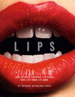 Lips: Over 30 Inspiring Tutorials on How to Wear Lipstick, Lipgloss and Lift Your Lip Game 1784881015 Book Cover
