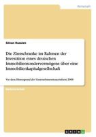 Die Zinsschranke im Rahmen der Investition eines deutschen Immobiliensonderverm�gens �ber eine Immobilienkapitalgesellschaft: Vor dem Hintergrund der Unternehmensteuerreform 2008 3640578821 Book Cover