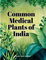 Common Medical Plants of India 1835525024 Book Cover