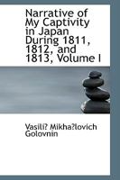 Memoirs of a Captivity in Japan, During the Years 1811, 1812 and 1813 With Observations on the Country and the People; Volume 1 B0BPDSYLQ1 Book Cover