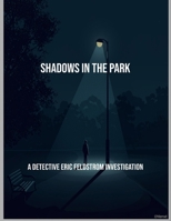 Shadows In The Park: A Detective Eric Feldstrom Investigation B0FQ48NJHD Book Cover