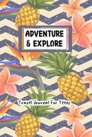 Adventure and Explore Travel Journal For Teens: Tropical Pineapple Themed Vacation Notebook 1077127243 Book Cover