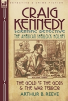 Craig Kennedy-Scientific Detective: Volume 3-The Gold of the Gods & the War Terror 0857060171 Book Cover
