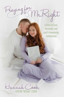 Praying for Mr. Right: A Story of Love, Surrender, and God’s Unwavering Faithfulness