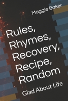 Rules, Rhymes, Recovery, Recipe, Random: Glad About Life B0FS7G2TM4 Book Cover