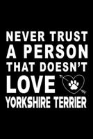 Never trust a person that does not love Yorkshire terrier: Cute Yorkshire terrier Lined journal Notebook, Great Accessories & Gift Idea for Yorkshire terrier Owner & Lover. Lined journal Notebook With 1710006196 Book Cover