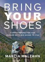 Bring YOUR Shoes: A Fresh Perspective for Leaders with Big Shoes to Fill 0996797173 Book Cover