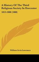 A History of the Third Religious Society in Dorcester: 1813-1888 1247061981 Book Cover