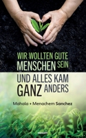 Wir wollten gute Menschen sein und alles kam ganz anders (German Edition) 3991319713 Book Cover