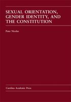 Sexual Orientation, Gender Identity, and the Constitution 1594609918 Book Cover