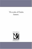 The Works of Charles Sumner; Volume 1 1240001134 Book Cover