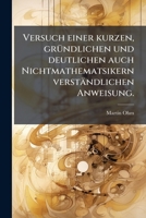 Versuch einer kurzen, gründlichen und deutlichen auch Nichtmathematischen verständlichen Anweisung. 1278722963 Book Cover