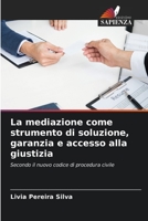 La mediazione come strumento di soluzione, garanzia e accesso alla giustizia: Secondo il nuovo codice di procedura civile 6206061183 Book Cover