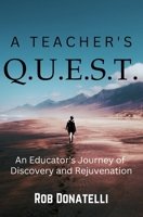 A Teacher's Q.U.E.S.T.: An Educator's Journey of Discovery and Rejuvenation B0BTRKN81P Book Cover