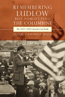 Remembering Ludlow but Forgetting the Columbine: The 1927-1928 Colorado Coal Strike (Mining the American West) 1646427726 Book Cover