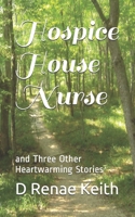 Hospice House Nurse: and Three Other Heartwarming Stories 108744098X Book Cover