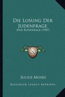 Die Losung Der Judenfrage: Eine Rundfrage (1907) 1161109633 Book Cover