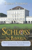 Schloss in Bavaria: The Fascinating Royal History of German Castles 099280146X Book Cover