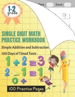 SINGLE DIGIT MATH PRACTICE WORKBOOK Simple Addition and Subtraction 100 Days of Timed Tests 100 Practice Pages: (Ages 5-7) – Learn to Add and Subtract - Answer Key Included B08LNBW7KP Book Cover