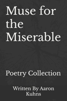 Muse for the Miserable: Poetry Collection B08T85G5YZ Book Cover