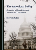 The American Lobby: Evolution without Rules and Its Legacy of Corruption 1036414019 Book Cover
