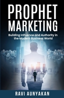 Prophet Marketing: Building Influence and Authority in the Modern Business World B0DZDTWPDS Book Cover