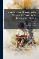 Amy's new home, and other stories for boys and girls 1176185888 Book Cover