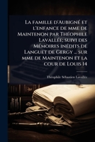 La famille d'AubignÃ(c) et l'enfance de mme de Maintenon par ThÃ(c)ophile LavallÃ(c)e; suivi des MÃ(c)moires inÃ(c)dits de Languet de Gergy ... sur ... et la cour de Louis 14 (French Edition) 1024083195 Book Cover
