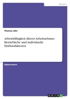 Arbeitsfahigkeit Alterer Arbeitnehmer. Betriebliche Und Individuelle Einflussfaktoren 3640345541 Book Cover