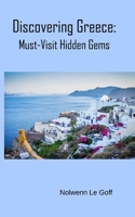Discovering Greece: Must-Visit Hidden Gems B0CQLDN7VX Book Cover