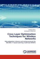 Cross Layer Optimization Techniques for Wireless Networks: Rate-adaptation schemes and routing protocols for IEEE 802.11 based multi-hop, multi-rate MANETs 3845432292 Book Cover