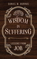 Wisdom in Suffering: Lessons From Job 1649605277 Book Cover