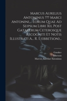 Marcus Aurelius Antoninus Marci Antonini, ... Eorum Quae Ad Seipsum Libri Xii, Post Gatakerum Ceterosque Recogniti Et Notis Illustrati A... R. I. (ibb 1021781894 Book Cover