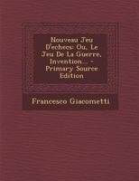 Nouveau Jeu d'Echecs: Ou, Le Jeu de la Guerre, Invention... 1272012700 Book Cover