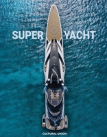 Superyacht: Inside the world's most incredible superyachts 1068260858 Book Cover
