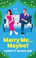 Marry Me...Maybe? 1836170556 Book Cover