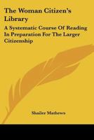 The Woman Citizen's Library: A Systematic Course of Reading in Preparation for the Larger Citizenship 0548488096 Book Cover