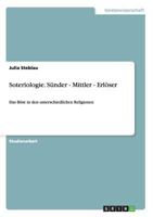 Soteriologie. S�nder - Mittler - Erl�ser: Das B�se in den unterschiedlichen Religionen 3656046255 Book Cover