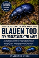 HANDBUCH FÜR DEN BLAUEN TOD, DEN VORGETÄUSCHTEN KÄFER: Der umfassende Leitfaden für Unterbringung, Fütterung, Einrichtung des Lebensraums, ... für Anfänger und Liebhaber (German Edition) B0HBN7883Z Book Cover