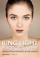Ring Light Photography: Create Stylish Portraits of Any Subject 1682031128 Book Cover